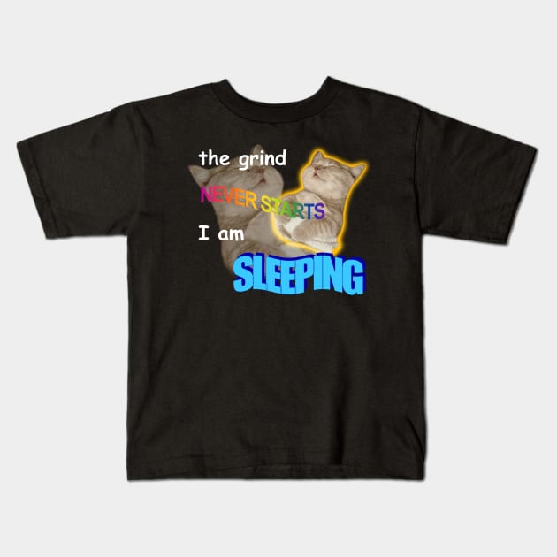 The Grind Never Starts I Am Sleeping Meme Kids T-Shirt by swankyswamprat